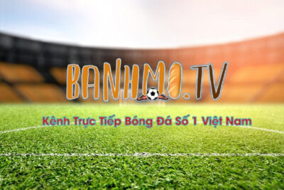 Giới thiệu từ A-Z về Banhmi TV – Kênh xem bóng đá đầu