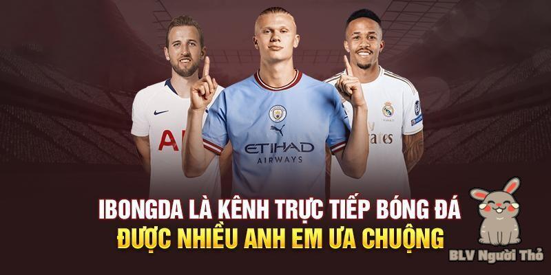 ibongda TV -  Nơi xem bóng đá số 1 Việt Nam 10 ibongda TV gần như miễn phí toàn bộ cho người xem