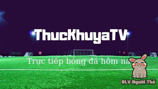 Thuckhuya TV là địa chỉ xem bóng đá trực tiếp đáng tin cậy cho người xem
