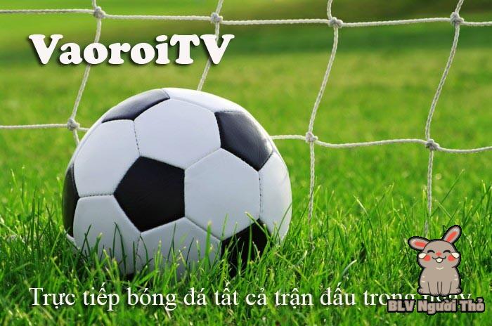 Vì sao nên theo dõi trực tiếp bóng đá Vaoroi TV?
